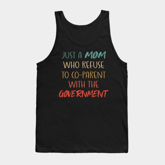 Just a Mom Who Refuse to Co-Parent With the Government / Funny Parenting Libertarian Mom / Co-Parenting Libertarian Saying Gift Tank Top by WassilArt